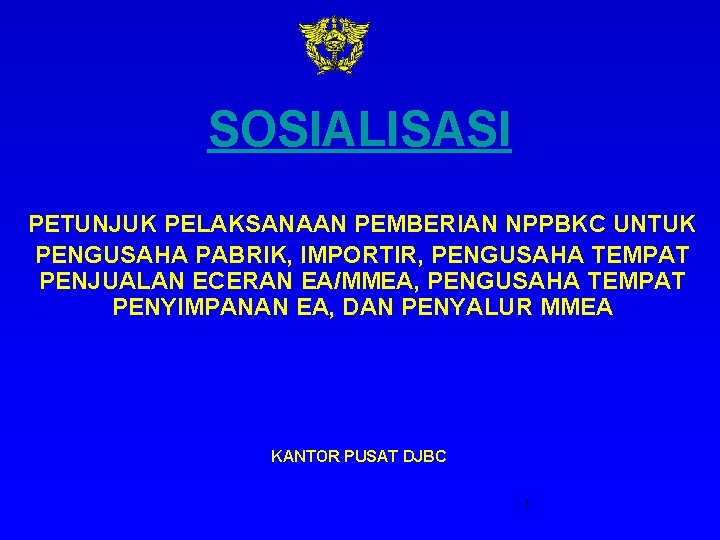 SOSIALISASI PETUNJUK PELAKSANAAN PEMBERIAN NPPBKC UNTUK PENGUSAHA PABRIK, IMPORTIR, PENGUSAHA TEMPAT PENJUALAN ECERAN EA/MMEA,