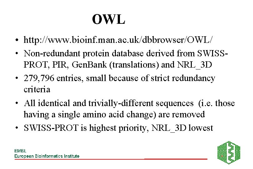 OWL • http: //www. bioinf. man. ac. uk/dbbrowser/OWL/ • Non-redundant protein database derived from