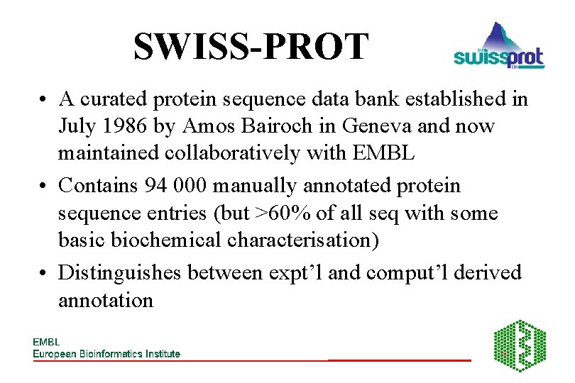 SWISS-PROT • A curated protein sequence data bank established in July 1986 by Amos