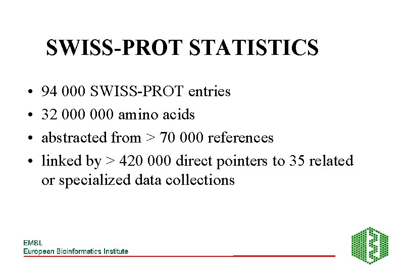 SWISS-PROT STATISTICS • • 94 000 SWISS-PROT entries 32 000 amino acids abstracted from
