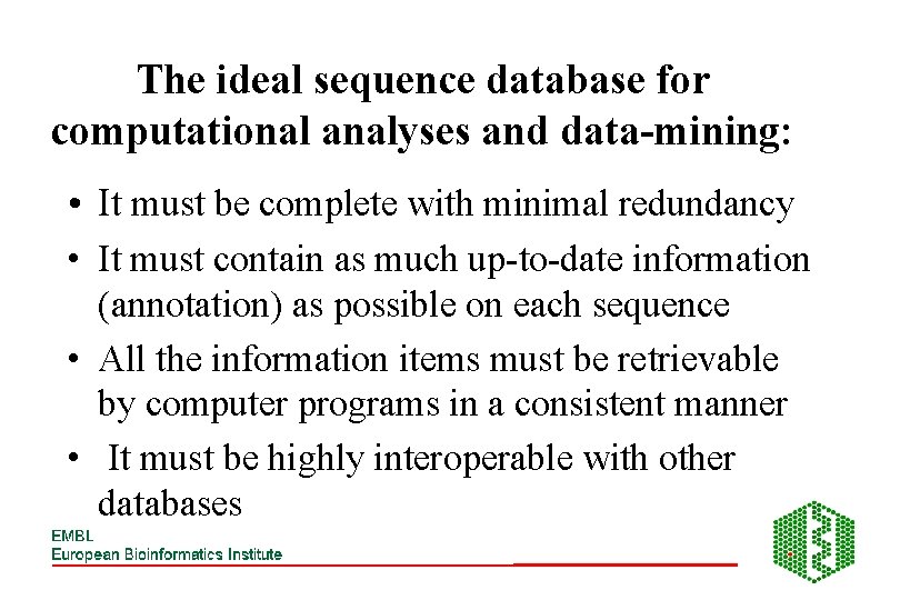 The ideal sequence database for computational analyses and data-mining: • It must be complete