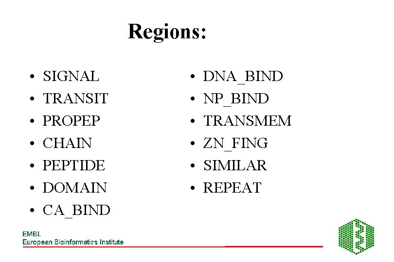 Regions: • • SIGNAL TRANSIT PROPEP CHAIN PEPTIDE DOMAIN CA_BIND • • • DNA_BIND