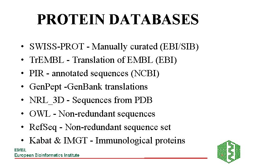 PROTEIN DATABASES • • SWISS-PROT - Manually curated (EBI/SIB) Tr. EMBL - Translation of