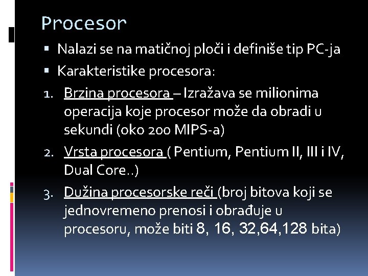 Procesor Nalazi se na matičnoj ploči i definiše tip PC-ja Karakteristike procesora: 1. Brzina