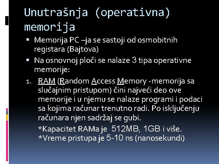 Unutrašnja (operativna) memorija Memorija PC –ja se sastoji od osmobitnih registara (Bajtova) Na osnovnoj