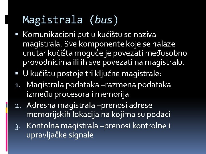 Magistrala (bus) Komunikacioni put u kućištu se naziva magistrala. Sve komponente koje se nalaze