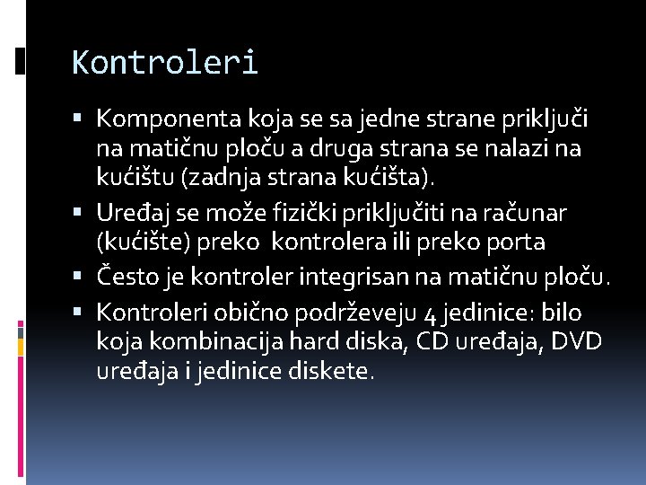 Kontroleri Komponenta koja se sa jedne strane priključi na matičnu ploču a druga strana