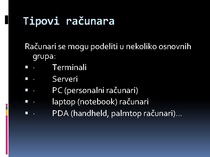Tipovi računara Računari se mogu podeliti u nekoliko osnovnih grupa: · Terminali · Serveri