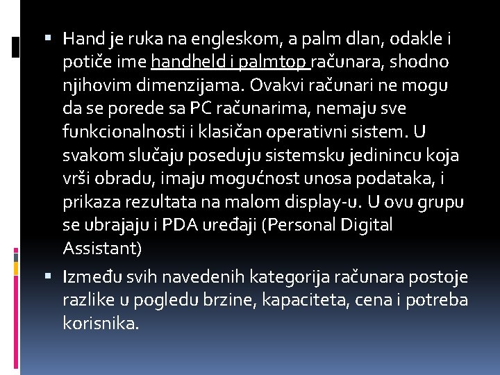  Hand je ruka na engleskom, a palm dlan, odakle i potiče ime handheld