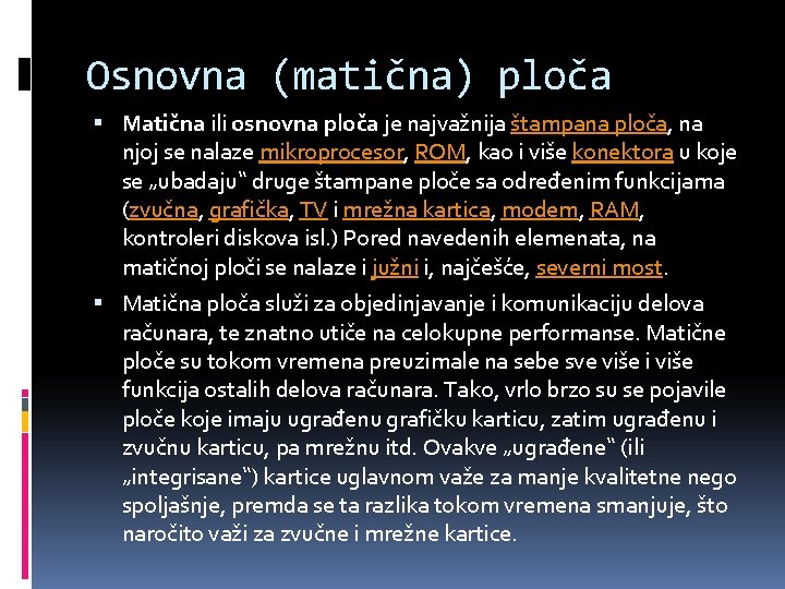 Osnovna (matična) ploča Matična ili osnovna ploča je najvažnija štampana ploča, na njoj se