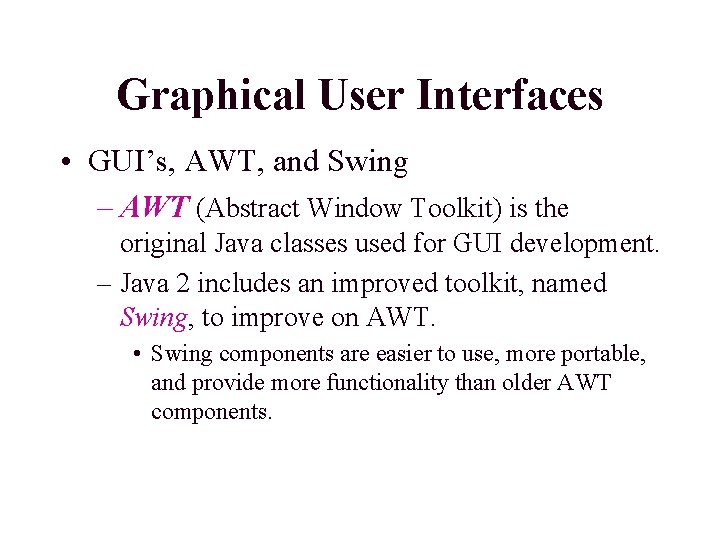 Graphical User Interfaces • GUI’s, AWT, and Swing – AWT (Abstract Window Toolkit) is