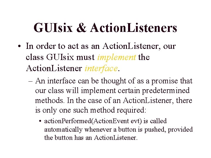 GUIsix & Action. Listeners • In order to act as an Action. Listener, our