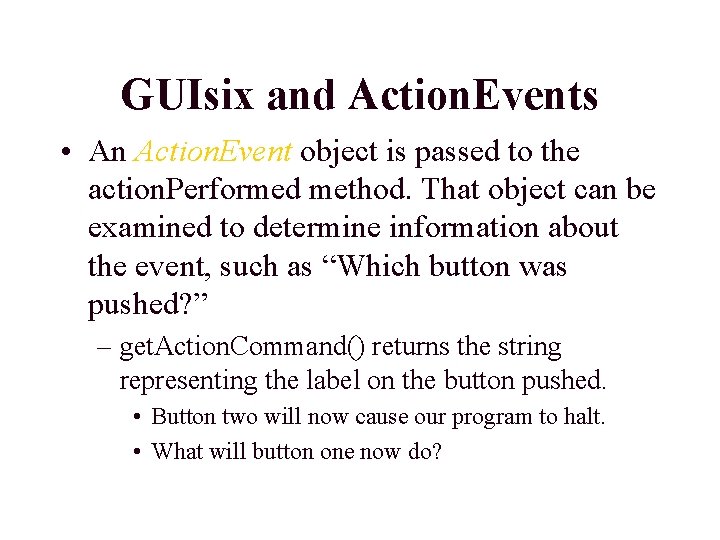 GUIsix and Action. Events • An Action. Event object is passed to the action.