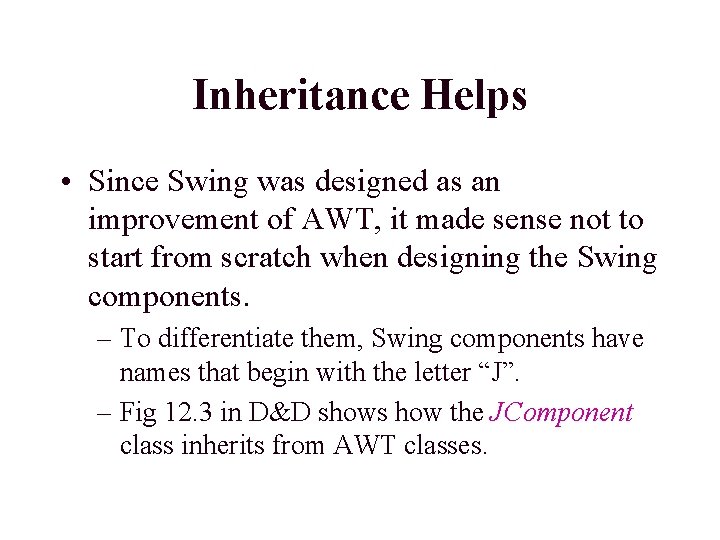 Inheritance Helps • Since Swing was designed as an improvement of AWT, it made