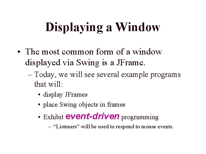 Displaying a Window • The most common form of a window displayed via Swing