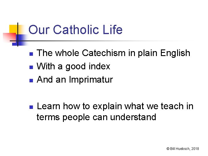 Our Catholic Life n n The whole Catechism in plain English With a good