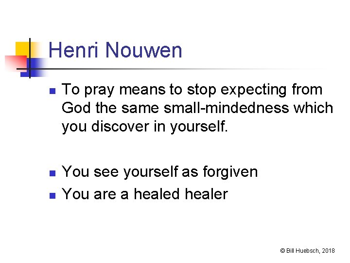 Henri Nouwen n To pray means to stop expecting from God the same small-mindedness