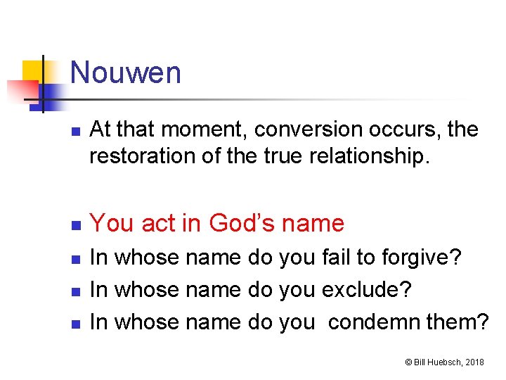 Nouwen n n At that moment, conversion occurs, the restoration of the true relationship.