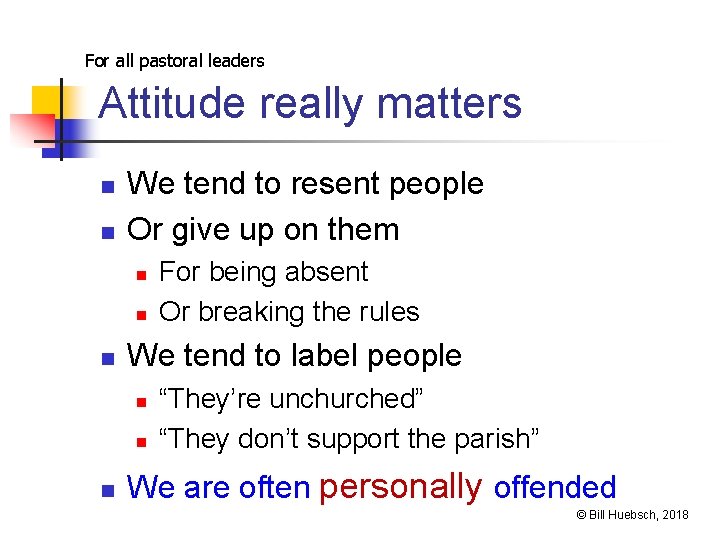 For all pastoral leaders Attitude really matters n n We tend to resent people