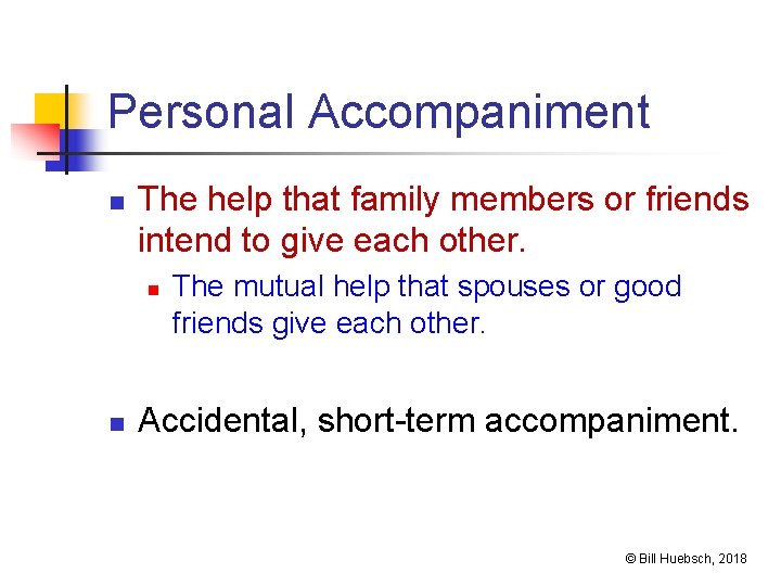 Personal Accompaniment n The help that family members or friends intend to give each