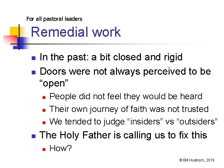 For all pastoral leaders Remedial work n n In the past: a bit closed