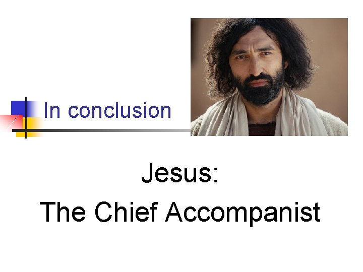 In conclusion Jesus: The Chief Accompanist 