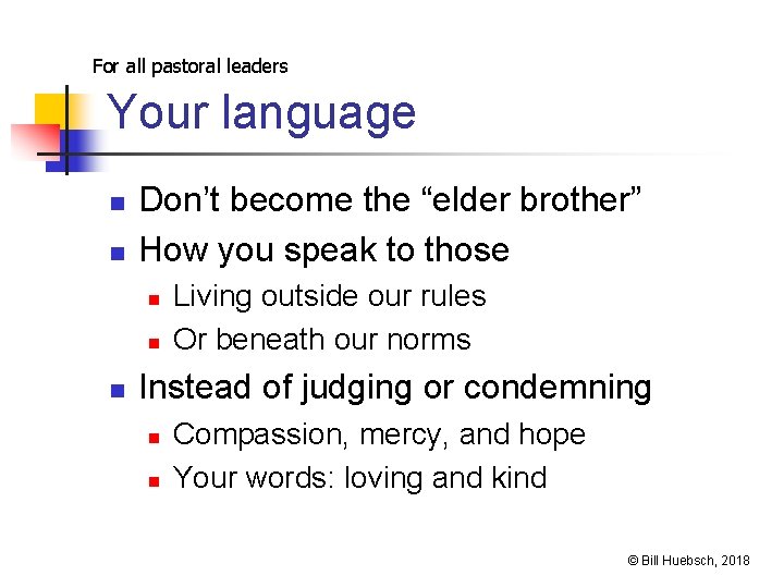 For all pastoral leaders Your language n n Don’t become the “elder brother” How