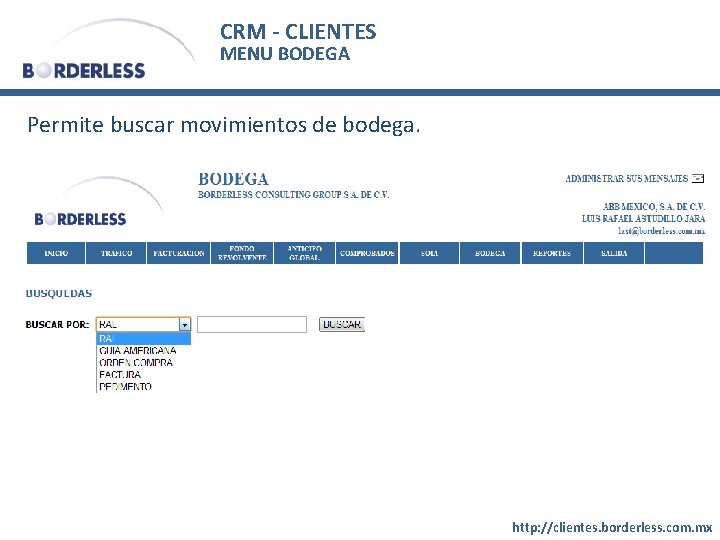 CRM - CLIENTES MENU BODEGA Permite buscar movimientos de bodega. http: //clientes. borderless. com.