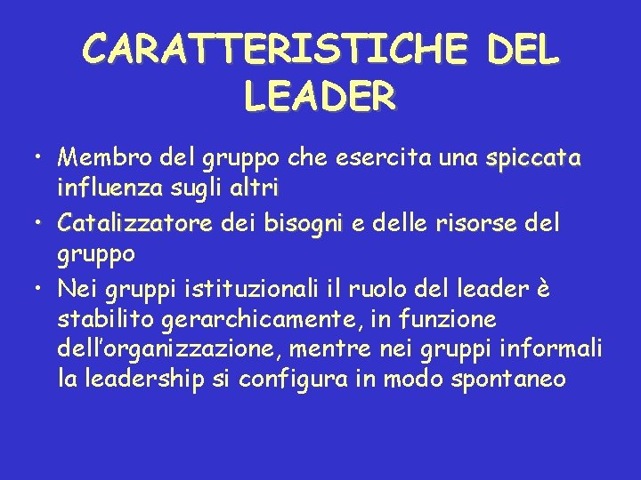 CARATTERISTICHE DEL LEADER • Membro del gruppo che esercita una spiccata influenza sugli altri