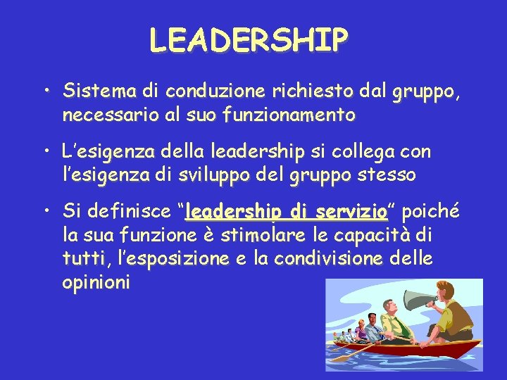 LEADERSHIP • Sistema di conduzione richiesto dal gruppo, gruppo necessario al suo funzionamento •