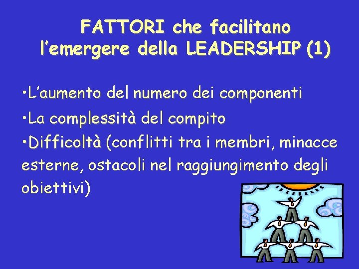 FATTORI che facilitano l’emergere della LEADERSHIP (1) • L’aumento del numero dei componenti •