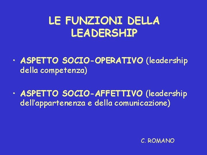 LE FUNZIONI DELLA LEADERSHIP • ASPETTO SOCIO-OPERATIVO (leadership della competenza) • ASPETTO SOCIO-AFFETTIVO (leadership