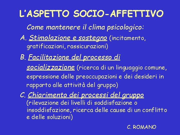 L’ASPETTO SOCIO-AFFETTIVO Come mantenere il clima psicologico: A. Stimolazione e sostegno (incitamento, gratificazioni, rassicurazioni)