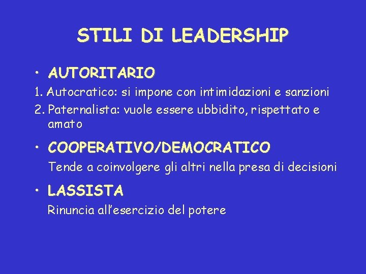 STILI DI LEADERSHIP • AUTORITARIO 1. Autocratico: si impone con intimidazioni e sanzioni 2.