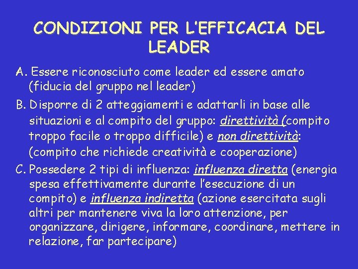 CONDIZIONI PER L’EFFICACIA DEL LEADER A. Essere riconosciuto come leader ed essere amato (fiducia