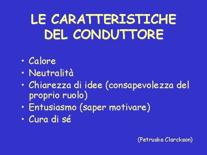 LE CARATTERISTICHE DEL CONDUTTORE • • • Calore Neutralità Chiarezza di idee (consapevolezza del