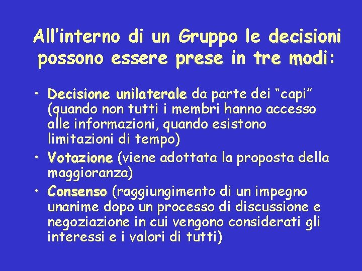 All’interno di un Gruppo le decisioni possono essere prese in tre modi: modi •