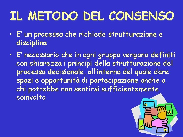 IL METODO DEL CONSENSO • E’ un processo che richiede strutturazione e disciplina •