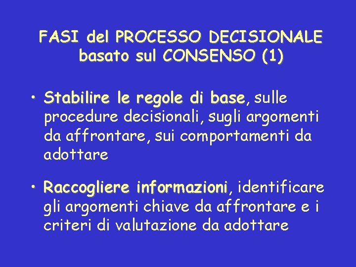 FASI del PROCESSO DECISIONALE basato sul CONSENSO (1) • Stabilire le regole di base,