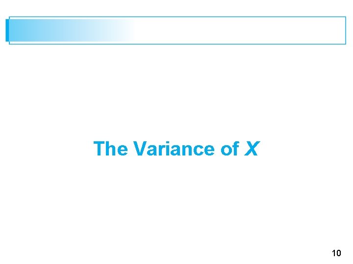 The Variance of X 10 