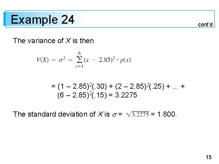 Example 24 cont’d The variance of X is then = (1 – 2. 85)2(.
