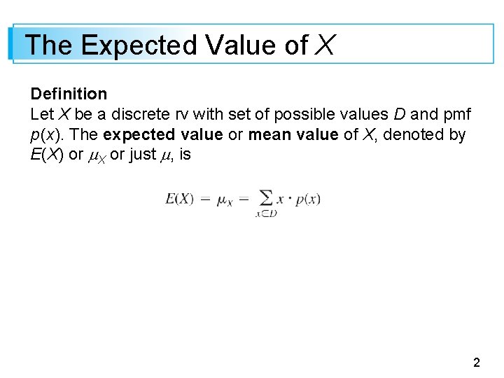 The Expected Value of X Definition Let X be a discrete rv with set