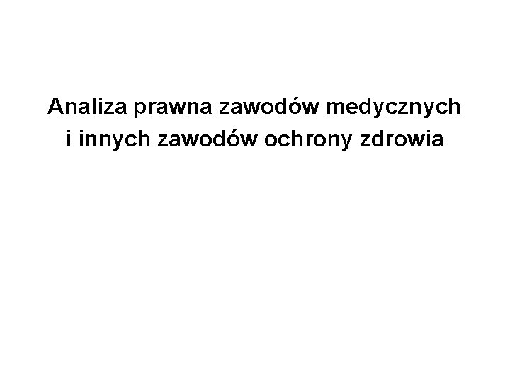 Analiza prawna zawodów medycznych i innych zawodów ochrony zdrowia 