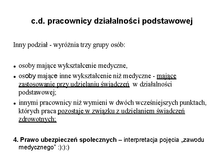 c. d. pracownicy działalności podstawowej Inny podział - wyróżnia trzy grupy osób: osoby mające