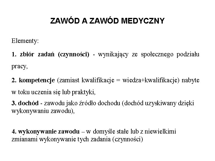 ZAWÓD A ZAWÓD MEDYCZNY Elementy: 1. zbiór zadań (czynności) - wynikający ze społecznego podziału