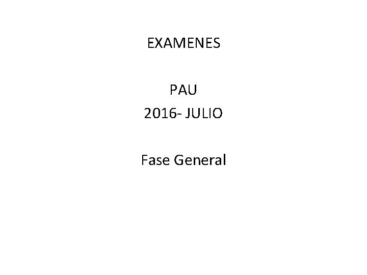 EXAMENES PAU 2016 - JULIO Fase General 