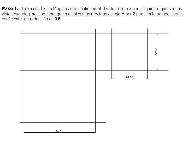 Paso 1. - Trazamos los rectángulos que contienen el alzado, planta y perfil izquierdo