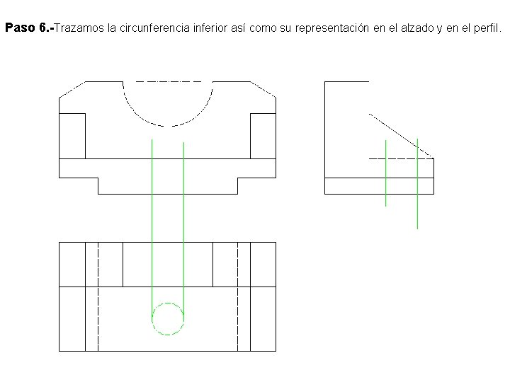 Paso 6. -Trazamos la circunferencia inferior así como su representación en el alzado y