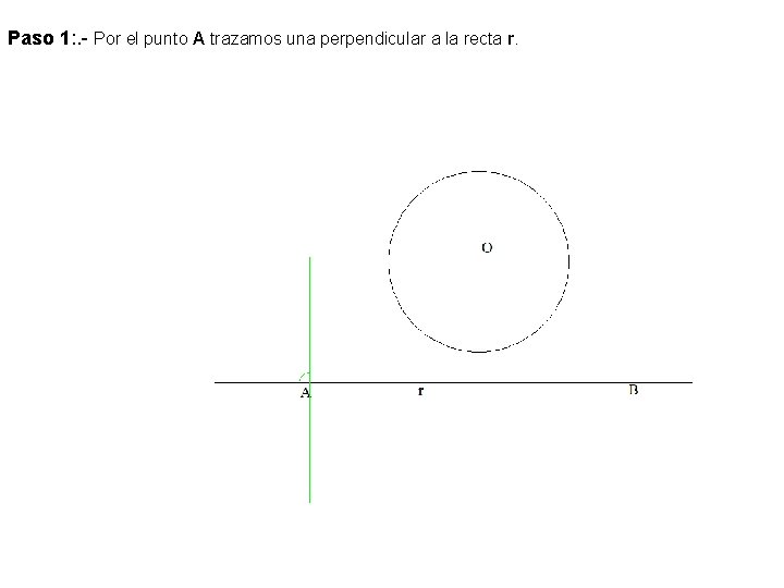 Paso 1: . - Por el punto A trazamos una perpendicular a la recta