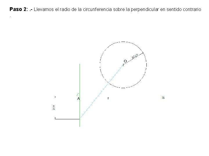 Paso 2: . - Llevamos el radio de la circunferencia sobre la perpendicular en